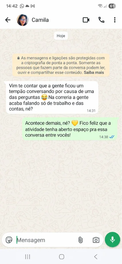 Conversa no WhatsApp com Camila: "Vim te contar que a gente ficou um tempão conversando por causa de uma das perguntas. Na correria a gente acaba falando só de trabalho e das contas, né?"